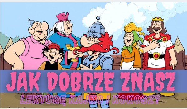 Quiz kajko i kokosz szkoła latania samequizy Kajko I Kokosz Szkoła Latania Pytania I Odpowiedzi
