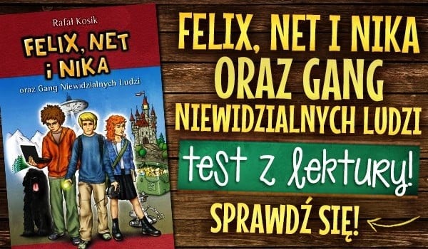 quiz na temat lektury felix net i nika oraz gang niewidzialnych ludzi Test Felix Net I Nika Oraz Gang Niewidzialnych Ludzi
