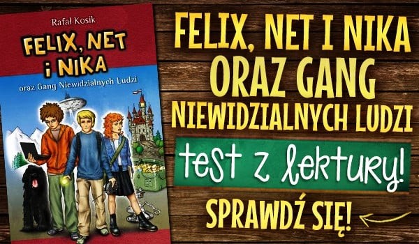 Quiz Felix Net I Nika Gang Niewidzialnych Ludzi