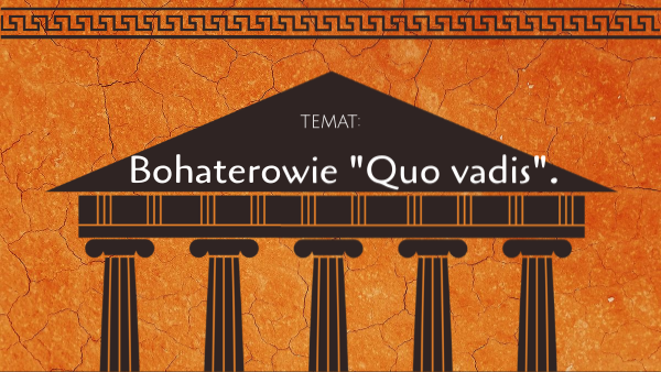 "Quo vadis"- bohaterowie. Quo Vadis Bohaterowie Pierwszoplanowi Drugoplanowi I Epizodyczni