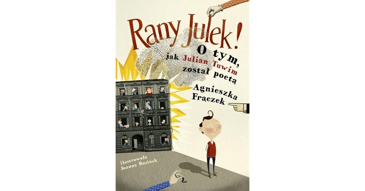 Rany Julek! O tym, jak Julian Tuwim został poetą by Agnieszka Frączek Rany Julek O Tym Jak Julian Tuwim Został Poetą Streszczenie