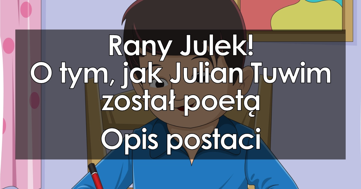 Rany Julek! O tym, jak Julian Tuwim został poetą: opis postaci Rany Julek O Tym Jak Julian Tuwim Został Poetą Tekst