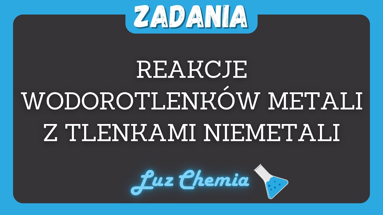 REAKCJE WODOROTLENKÓW METALI Z TLENKAMI NIEMETALI - zadania spod tematu Reakcja Wodorotlenkow Metali Z Tlenkami Niemetali
