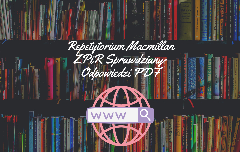 Repetytorium Macmillan ZPiR Sprawdziany-Odpowiedzi Pobierz! Macmillan Repetytorium Maturalne 2023 Odpowiedzi Pdf