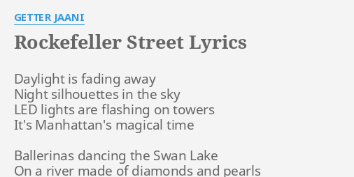"ROCKEFELLER STREET" LYRICS by GETTER JAANI: Daylight is fading away... One Two Seven Three Down The Rockefeller Street Lyrics