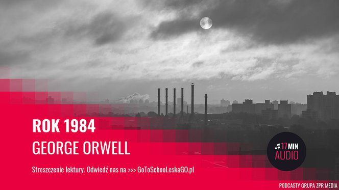 Rok 1984 - George Orwell. Streszczenie lektury AUDIO - ESKA.pl Rok 1984 Streszczenie Szczegółowe Ostatni Dzwonek