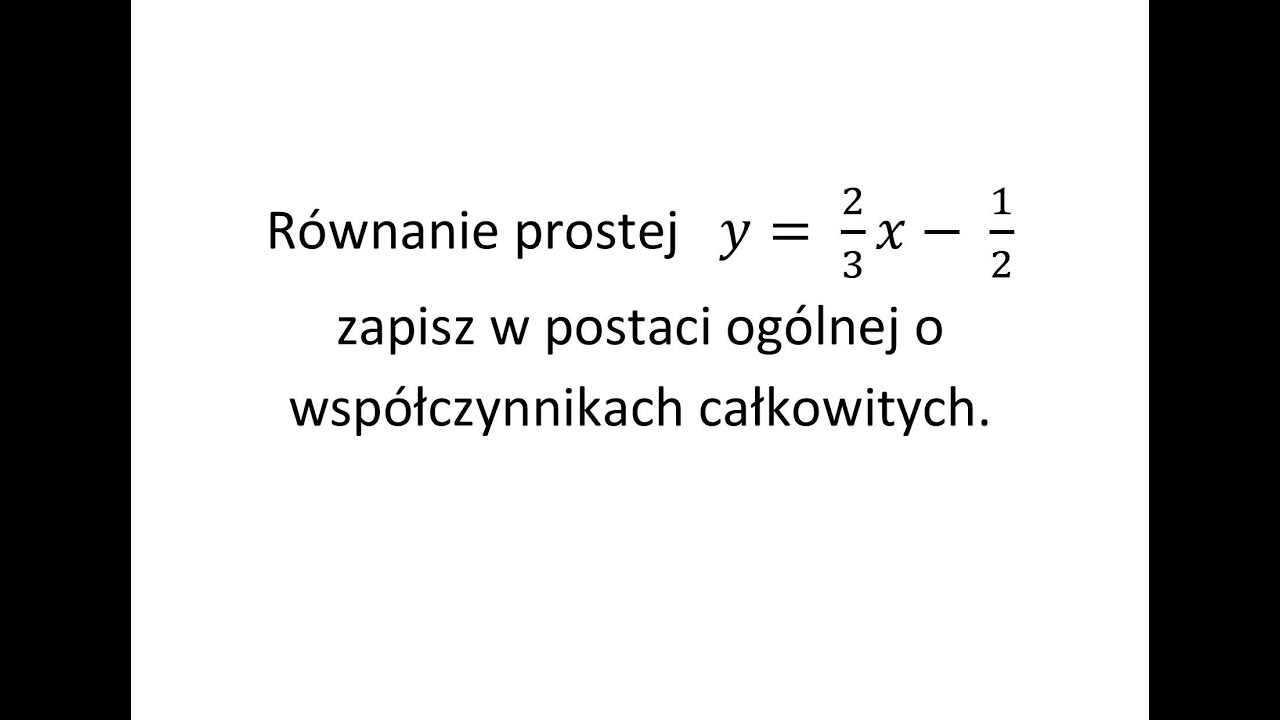 Równanie prostej y zapisz w postaci ogólnej o współczynnikach Równanie Prostej W Postaci Ogólnej