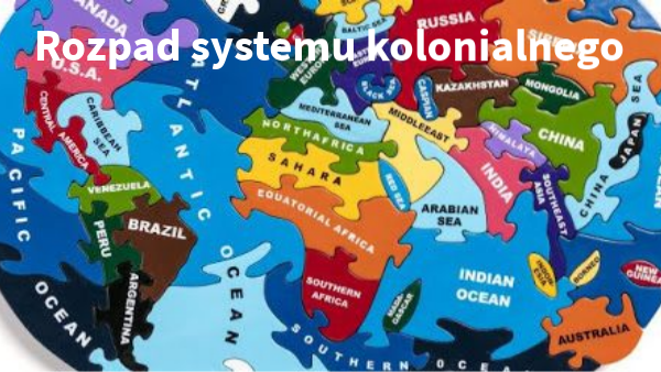 Wymien Przyczyny Rozpadu Systemu Kolonialnego Po Ii Wojnie Swiatowej