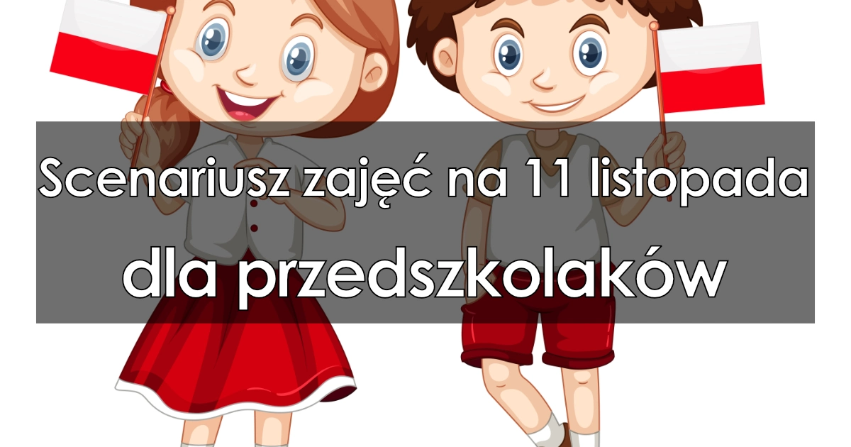 Scenariusz zajęć na 11 listopada - dla przedszkolaków - EduZabawy.com 11 Listopada Scenariusz Przedszkole 4 Latki