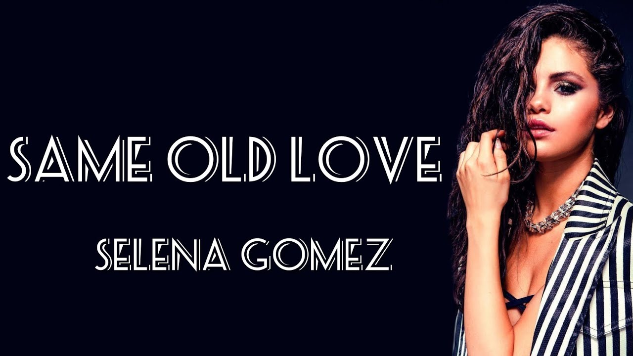 Selena Gomez - Same old love (lyrics) - YouTube Selena Gomez Same Old Love Tekst
