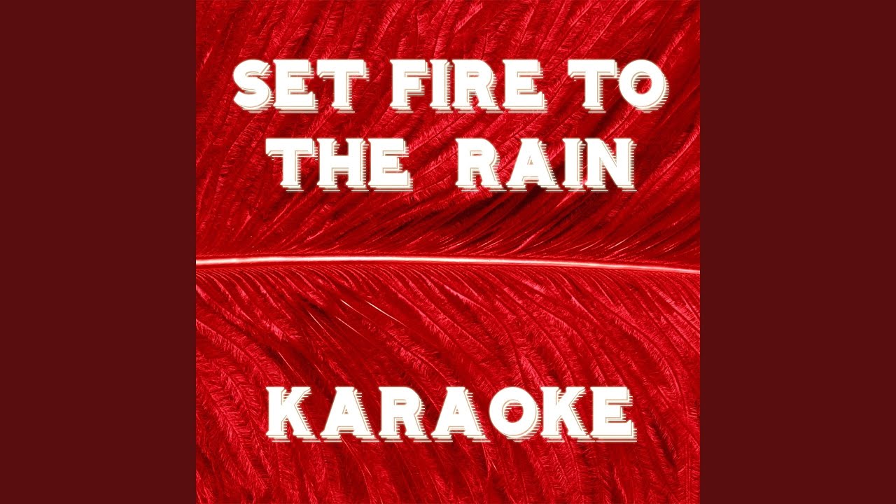 Set Fire to the Rain (Karaoke Version) (Originally Performed By Adele Fire In The Rain Karaoke