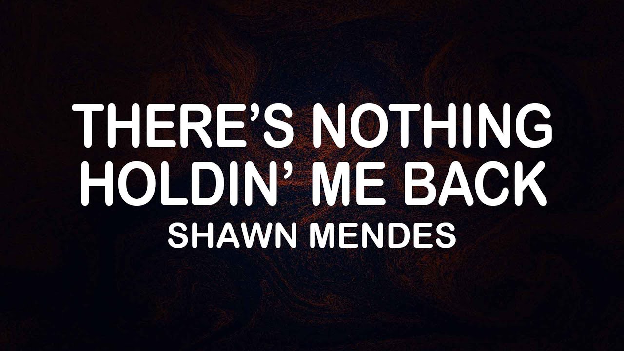 Shawn Mendes - There's Nothing Holdin' Me Back (Lyrics / Lyric Video Shawn Mendes There S Nothing Holdin Me Back Tekst