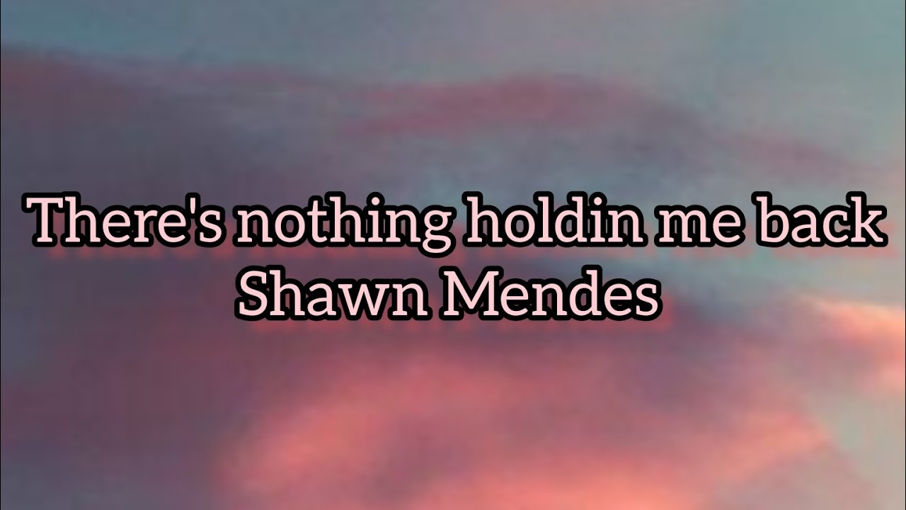 Shawn Mendes - there's nothing holdin me back ( lyrics ) - YouTube Shawn Mendes There's Nothing Holdin Me Back Tekst