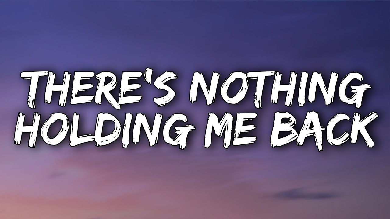 Baby There S Nothing Holding Me Back
