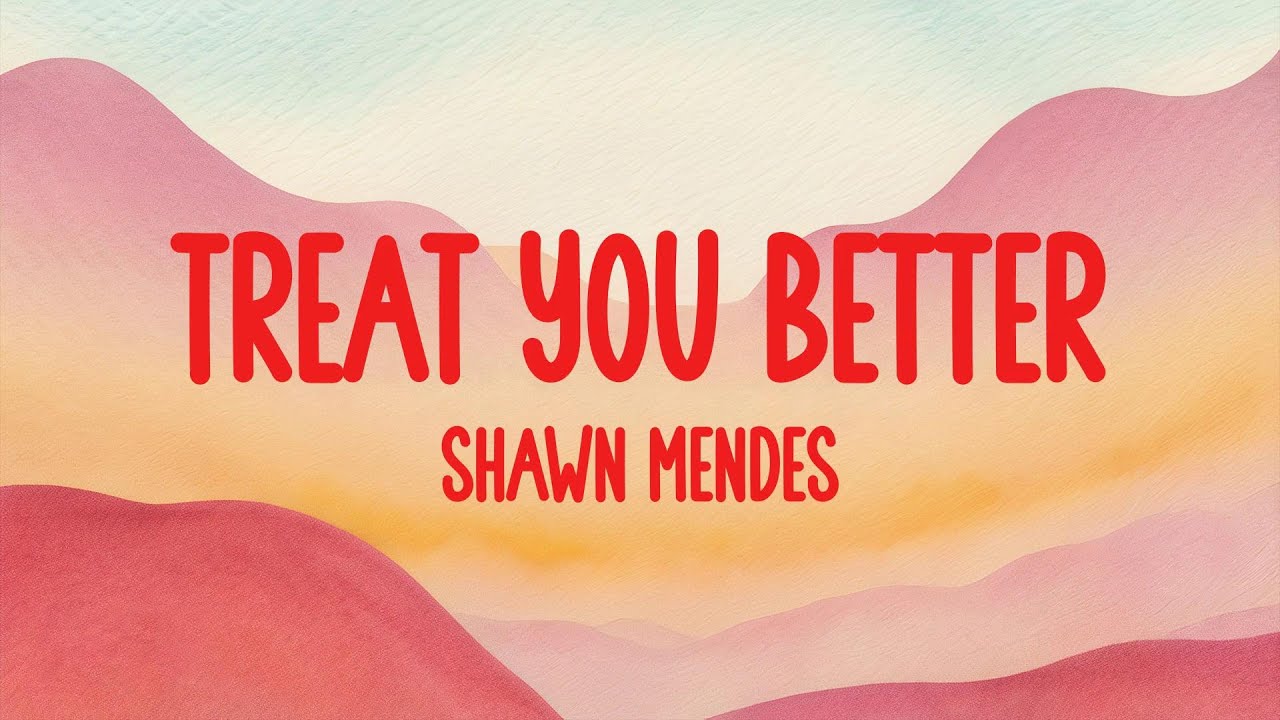 Shawn Mendes Treat You Better Tekst