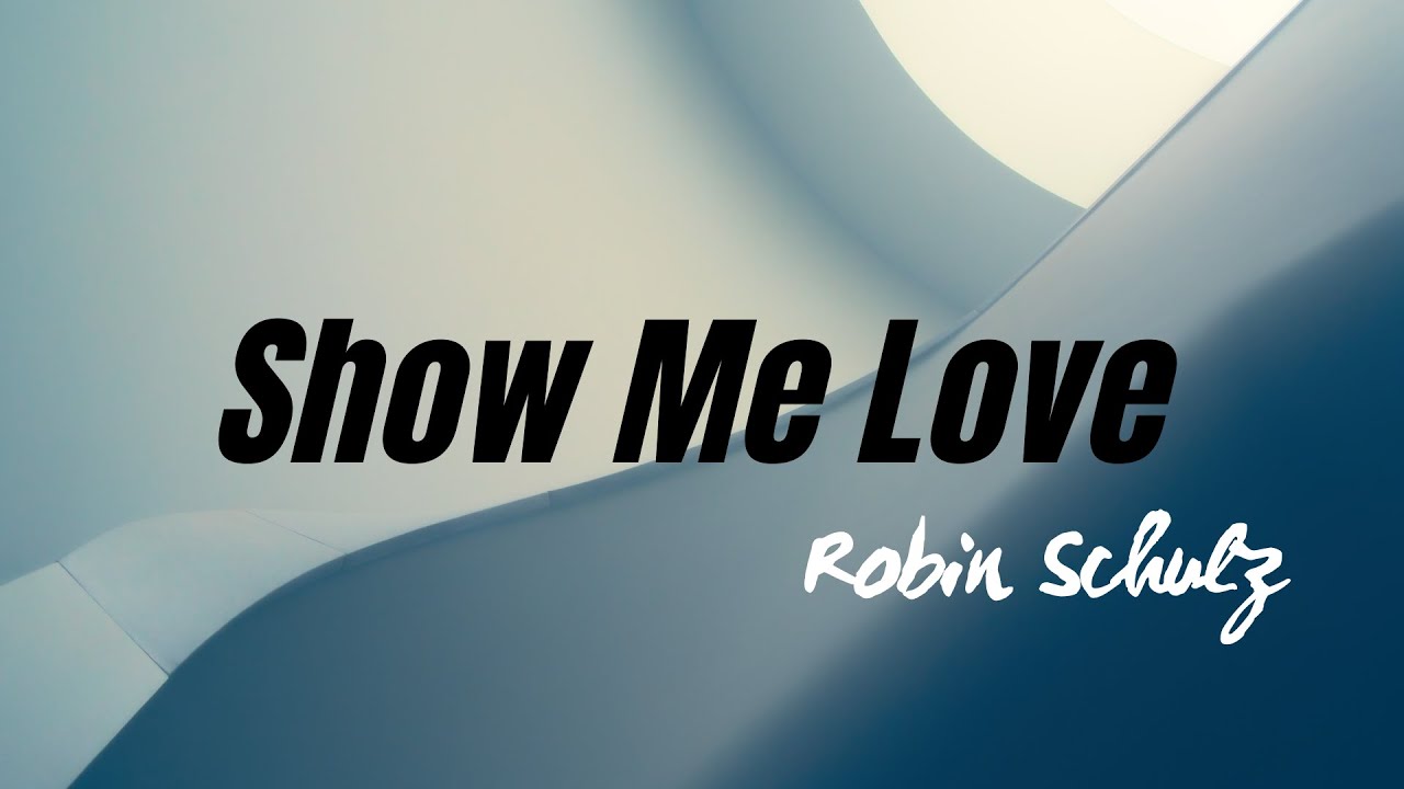 Robin Schulz Show Me Love Tekst