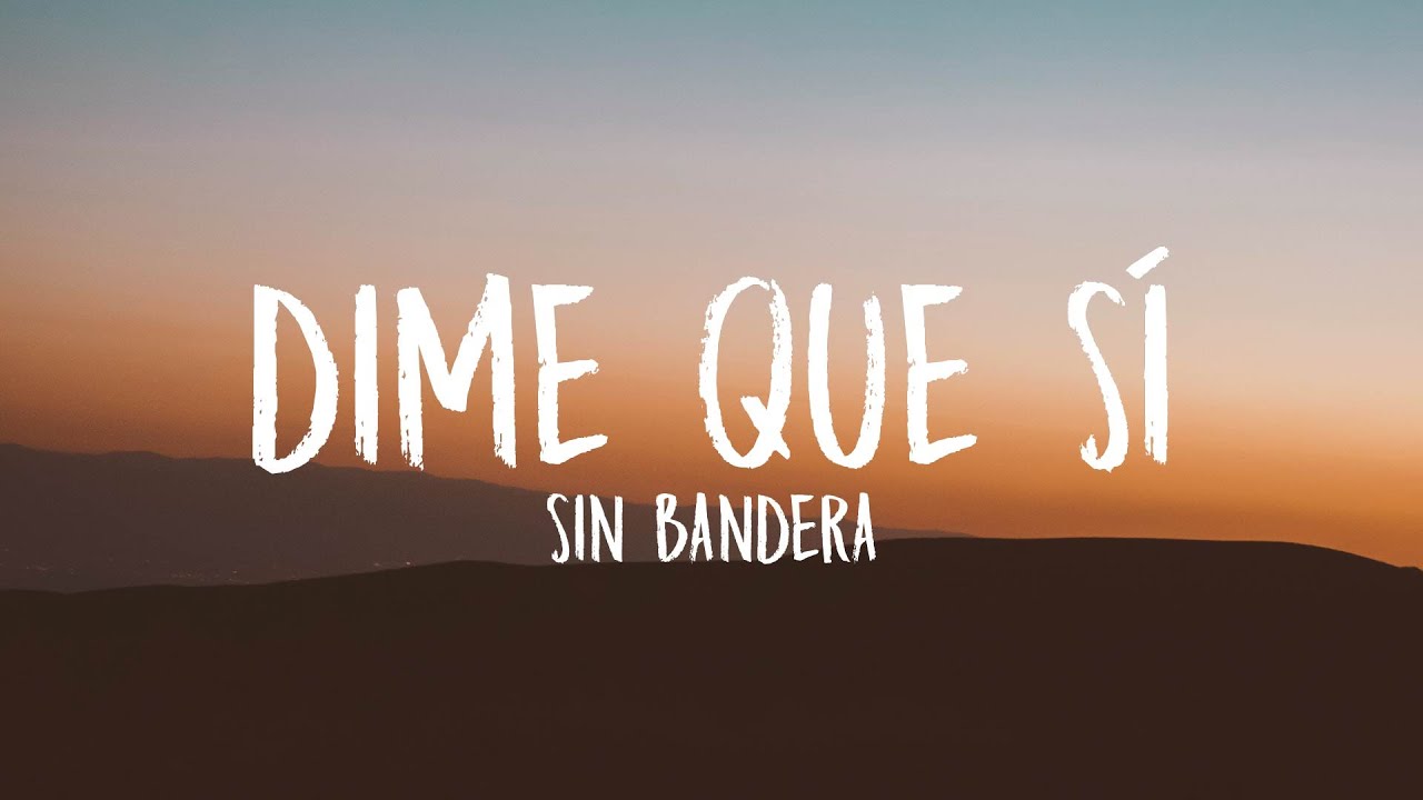 Sin Bandera - Dime Que Sí (Letra/Lyrics) - YouTube Dime Que Si Vino Blanco