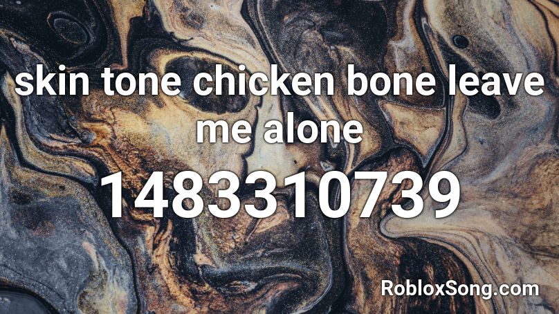 Skin Tone Chicken Bone Leave Me Alone Lyrics