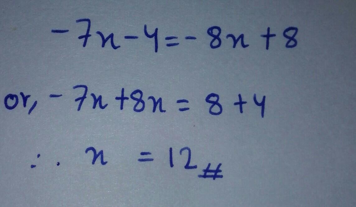 Solve: -7x-4 = -8x+8 - brainly.com If On 8x 8 Lm 7x 4