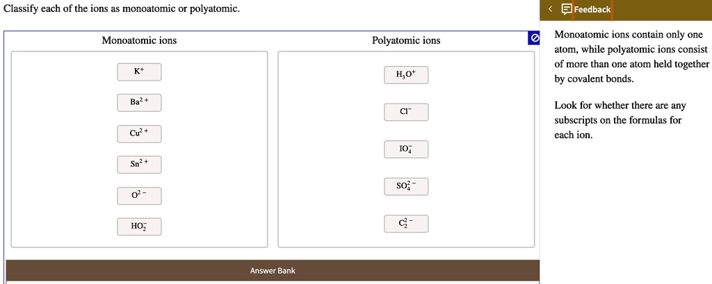 SOLVED: Classify each of the ions as monoatomic Or polyatomic. Feedback Classify Each Of The Ions As Monoatomic Or Polyatomic