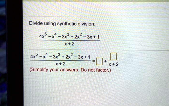 SOLVED: Divide using synthetic division. 4x5 x4 - 3x8 + 2x2 3x + x+2 Divide X4 7 By X 3