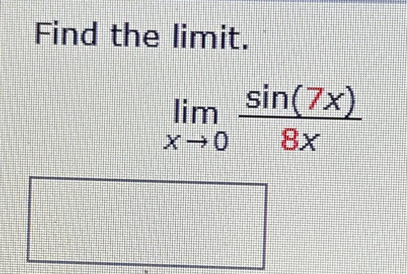 Solved Find the limit.limx→0sin(7x)8x | Chegg.com If On 8x 8 Lm 7x 4