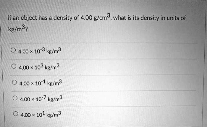 SOLVED: If an object has a density of 4.00 g/cm3 what is its density in Wpisz Odpowiednie Ułamki 1 Kg To Tony