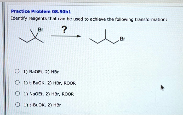 SOLVED: Practice Problem 08.50b1: Identify reagents that can be used to Which Reagents Will Achieve The Following Transformation
