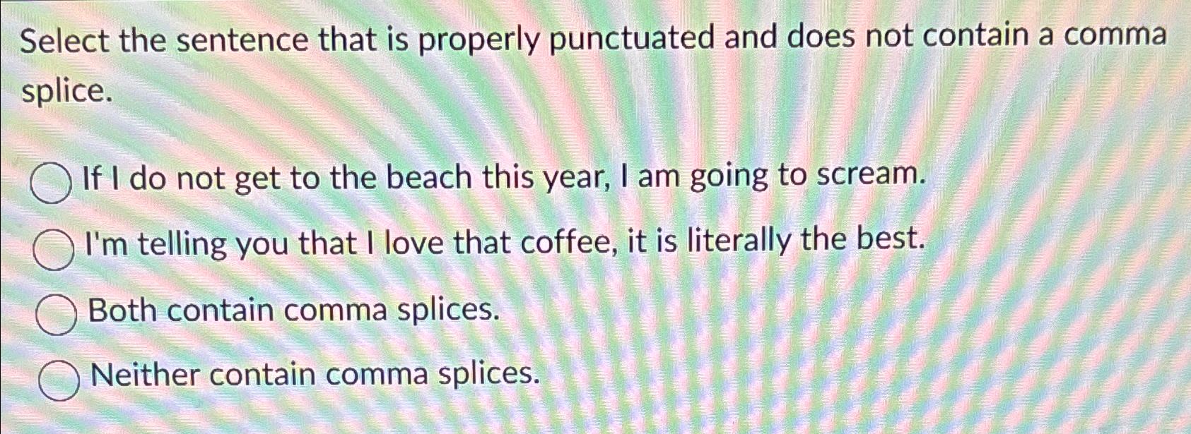 Solved Select the sentence that is properly punctuated and | Chegg.com Choose The Selection In Which The Sentence Is Properly Punctuated