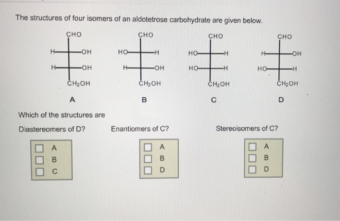 Solved The structures of four isomers of an aldotetrose | Chegg.com The Structures Of Four Isomers Of An Aldotetrose Are Given