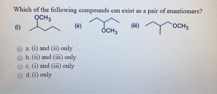 Solved Which of the following compounds can exist as a pair | Chegg.com Which Of The Following Compounds Can Exist As Enantiomers