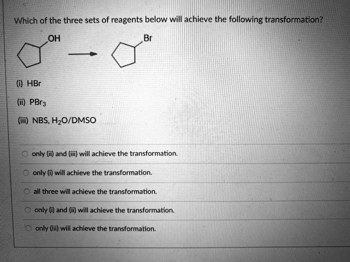 SOLVED: Which of the three sets of reagents below will achieve the Which Reagents Will Achieve The Following Transformation