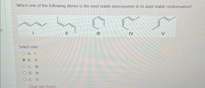 Solved Which one of the following dienes is the most stable | Chegg.com Which One Of The Following Dienes Is Most Stable