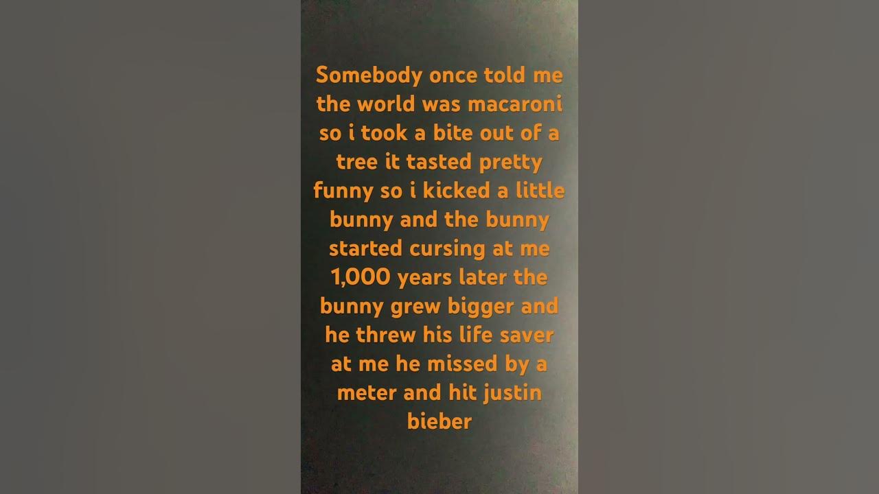 Somebody once told me the world was macaroni - YouTube Somebody Once Told Me The World Was Macaroni Original