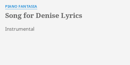 "SONG FOR DENISE" LYRICS by PIANO FANTASIA: Instrumental... Piano Fantasia Song For Denise