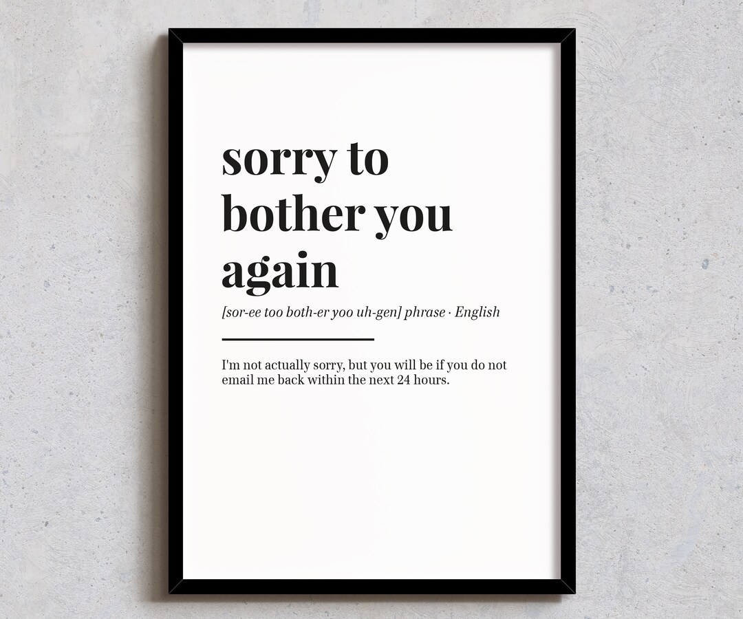 Sorry to Bother You Again Wall Decor Funny Home Print Office Art Sorry To Bother You Again