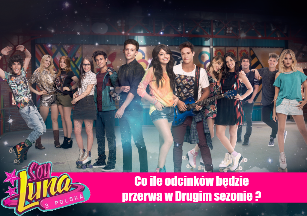 Soy Luna 3 Polska: Soy Luna 2 - Co ile odcinków będzie przerwa w drugim Kiedy Bedzie Soy Luna 2 W Polsce