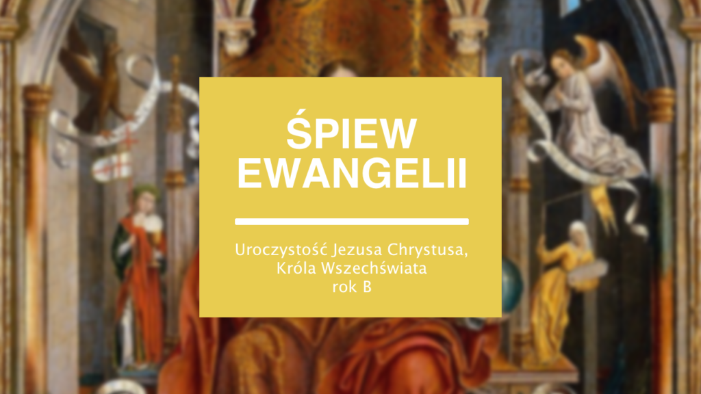 Śpiew Ewangelii – Uroczystość Jezusa Chrystusa, Króla Wszechświata, rok Podpisz Rysunek Tekstem Z Ewangelii