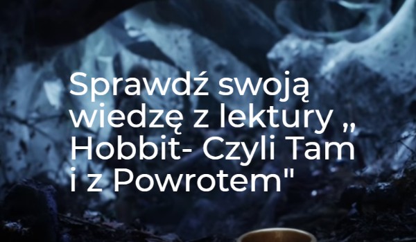 Sprawdzian Hobbit Czyli Tam Iz Powrotem