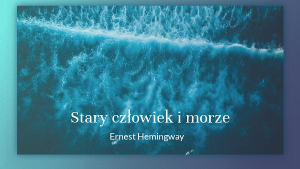 Stary czlowiek i morze Stary Czlowiek I Morze Motywy