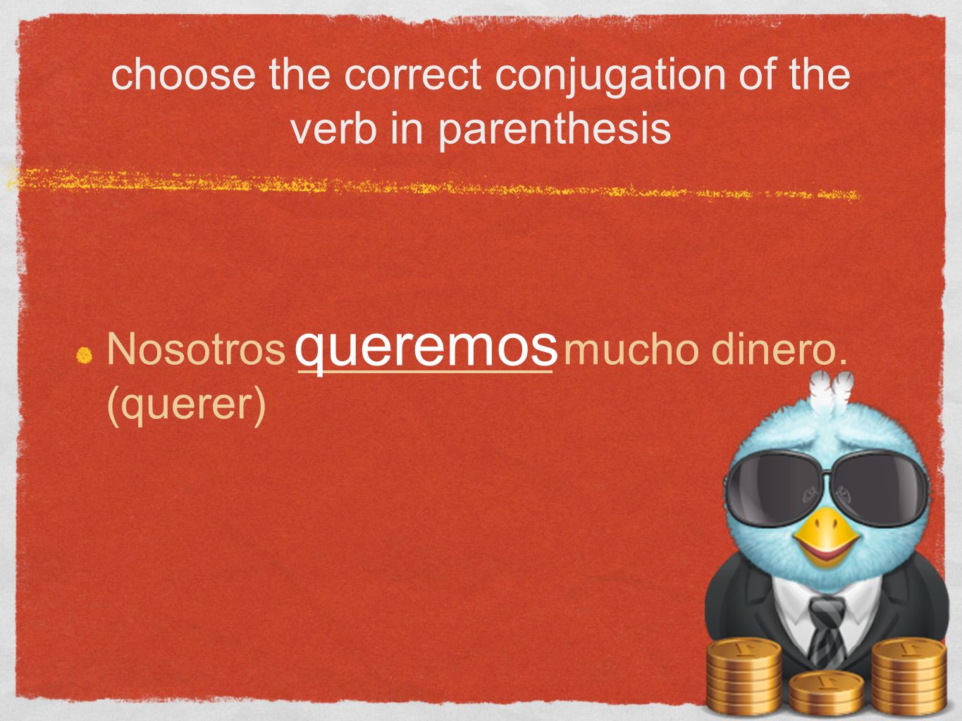 Stem- Changing Verbs. Stem-changing verb Stem-Changing Verb (a.k.a Nosotros Tendrian Mucho Dinero Correct Incorrect