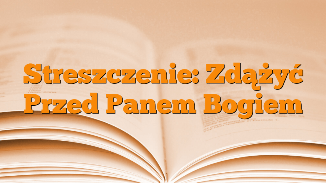 Streszczenie: Zdążyć Przed Panem Bogiem - Młodzieżowy.pl Zdążyć Przed Panem Bogiem Streszczenie Szczegółowe