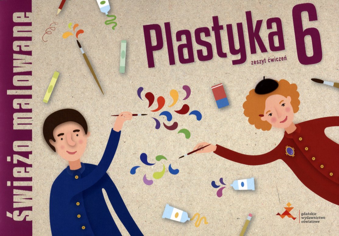 Świeżo malowane. Plastyka. Zeszyt ćwiczeń. Klasa 6. Szkoła podstawowa Plastyka Klasa 6 ćwiczenia Odpowiedzi