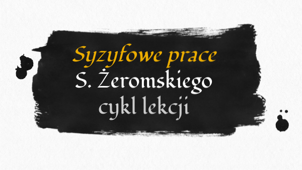 Syzyfowe prace cykl lekcji Lekcja Polskiego Syzyfowe Prace Scenariusz Lekcji