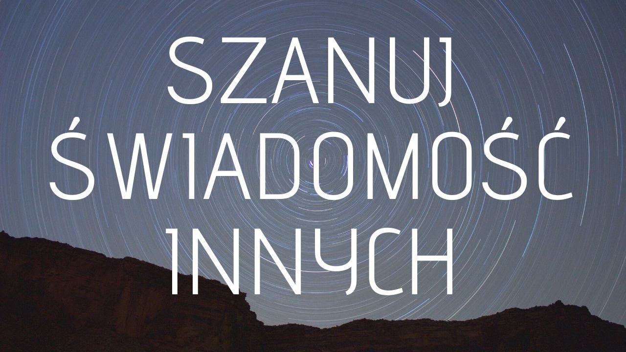 Szanuj świadomość innych. - YouTube Traktuj Innych Tak Jak Sam Chciałbyś Być Traktowany