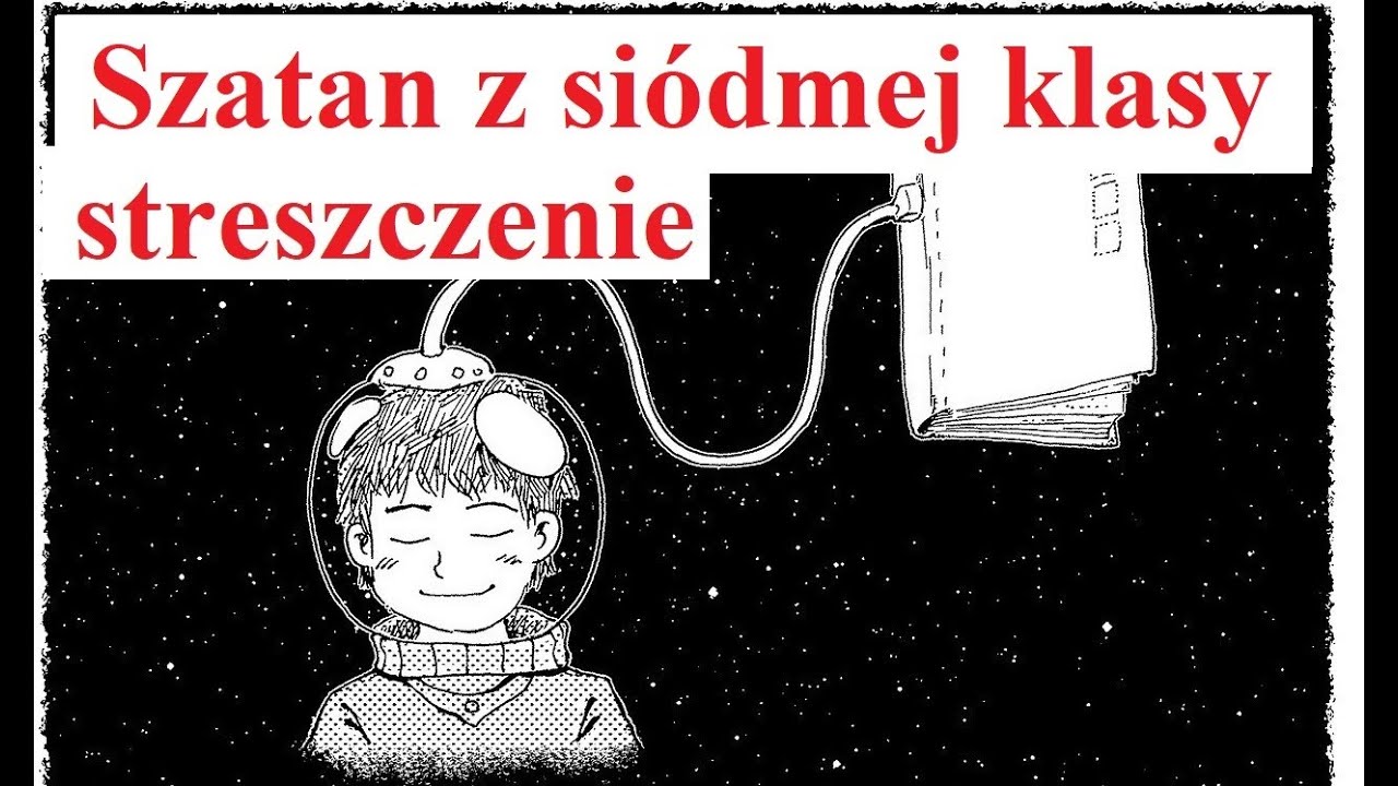 Szczegółowe Streszczenie Szatan Z Siódmej Klasy