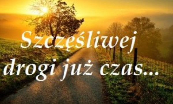 Szczęśliwej Drogi Już Czas Tekst