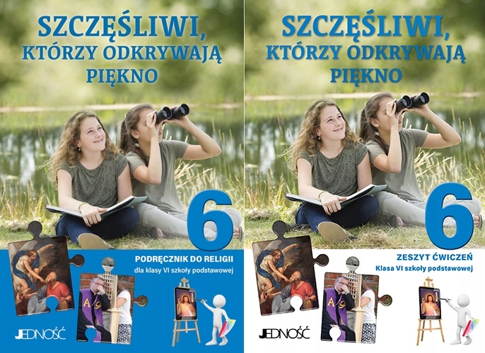 SZCZĘŚLIWI KTÓRZY ODKRYWAJĄ PIĘKNO 6 PODRĘCZNIK + ĆWICZENIA JEDNOŚĆ Szczesliwi Ktrzy Odkrywaja Piekno Klasa 6