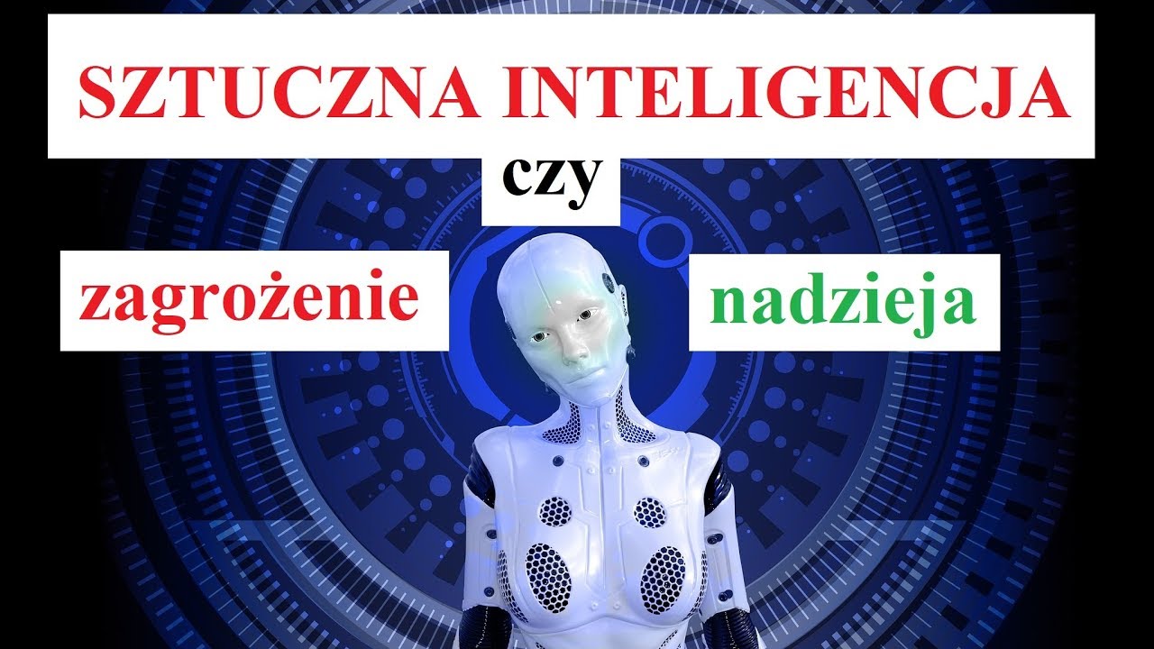 Sztuczna Inteligencja - ZAGROŻENIE czy NADZIEJA - YouTube Jakie Zagrozenia Niesie Ze Soba Postep Techniczny