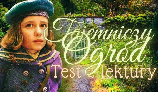 Test Z Lektury Tajemniczy Ogrod Klasa 5